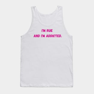 I'm Rue and I'm addicted - Euphoria Tank Top